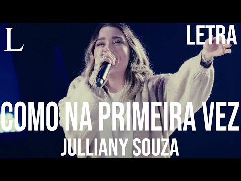Como Na Primeira Vez - Julliany Souza Letra