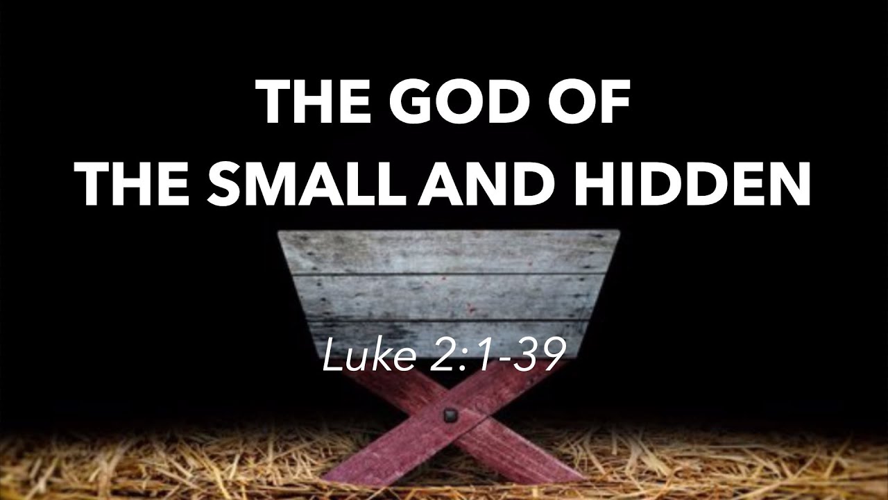 Luke 2:1-39 - The God of the Small and Hidden
