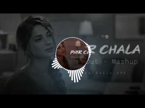 Phir Chala - Mashup | Pane Ki Chahat Mein Kho Gaya | Chillout Song | Sad Mashup | Broken Heart