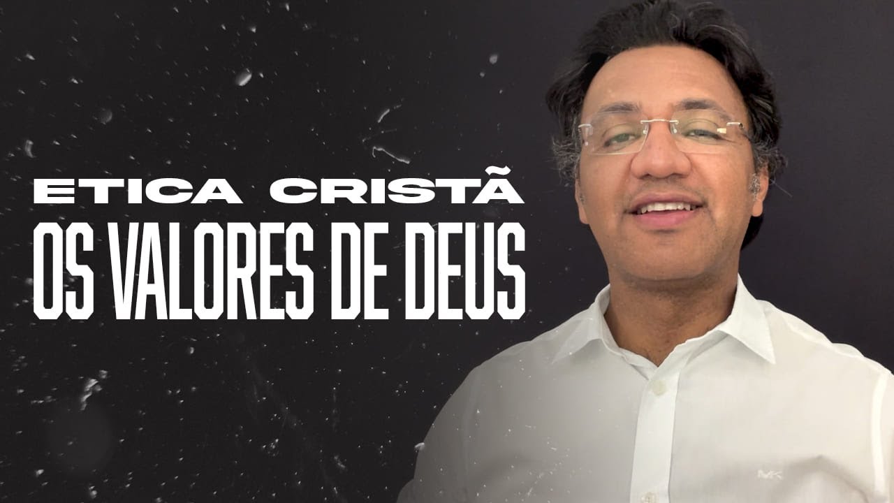 Segunda às 18 - Ética Cristã... Os Valores de Deus