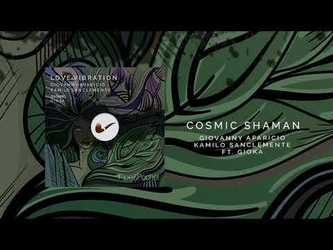 Giovanny Aparicio & Kamilo Sanclemente - Cosmic Shaman feat.  GIOKA (Original Mix)