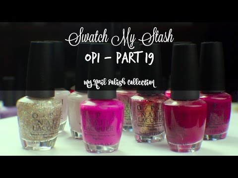 Swatch My Stash - OPI Part 19 | My Nail Polish Collection