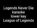 legends never die lower key karaoke piano instrumental
