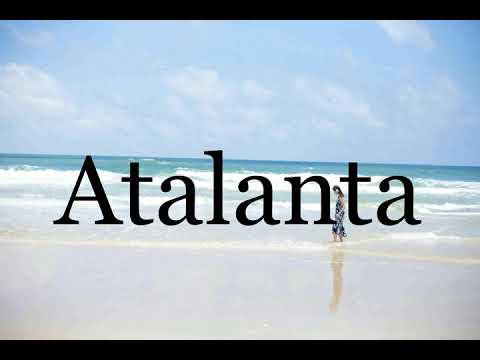 How To Pronounce Atalanta🌈🌈🌈🌈🌈🌈Pronunciation Of Atalanta