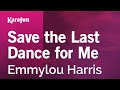 Save the Last Dance for Me - Emmylou Harris | Karaoke Version | KaraFun