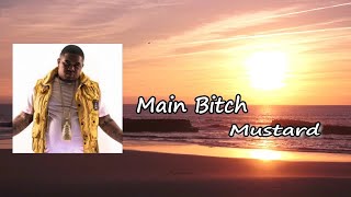 DJ Mustard - Main Bitch  ft. RJ  Lyrics
