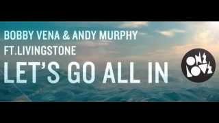 Bobby Vena & Andy Murphy ft. Livingstone - Let's Go All In (Original Mix)