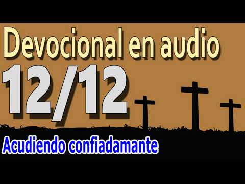 Devocional en audio 12/12 - Acudiendo confiadamente