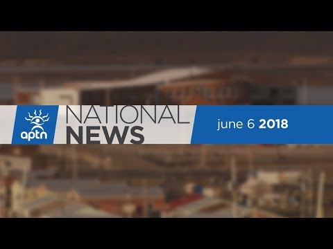 APTN National News June 6, 2018 – Changes are coming to a federal policy, Inuit Cultural Centre