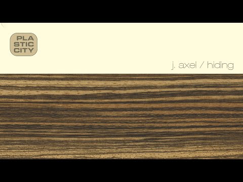 J. Axel - Hiding (Plastic City)