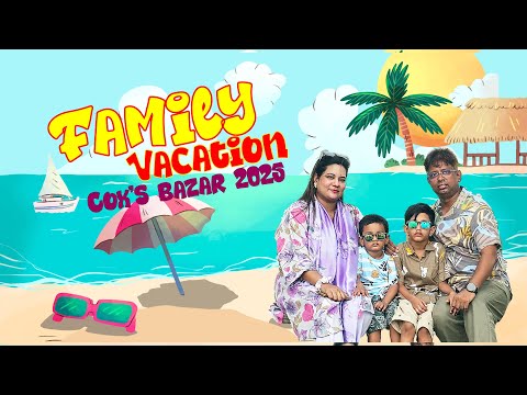 Family Vacation @ Cox's Bazar - 2025