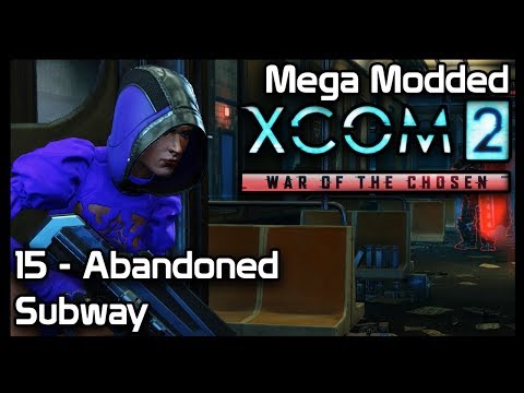 Mega Modded XCom 2 : 15 - Abandoned Subway