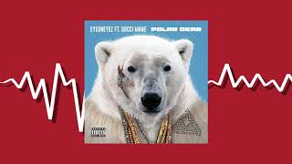 EyeOnEyez ft. Gucci Mane "Polar Bear"