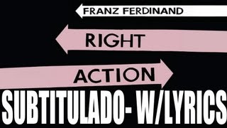 Franz Ferdinand - Right Action [With Lyrics][Subtitulado al Español]