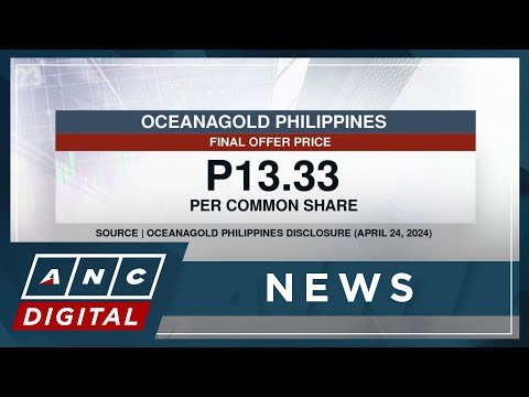 OceanaGold PH: Final offer price for public listing at P13.33 per share ANC