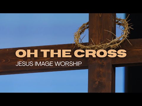 Oh The Cross | Jesus Image Worship | August 3rd,  2025