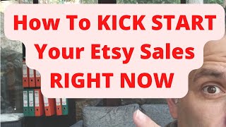 How To KICK START Your Etsy Sales RIGHT NOW