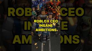Roblox CEO Insane Ambitions