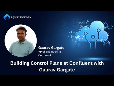 Building Control Plane at Confluent with Gaurav Gargate