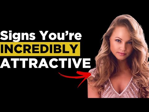 6 Signs You're Incredibly Attractive