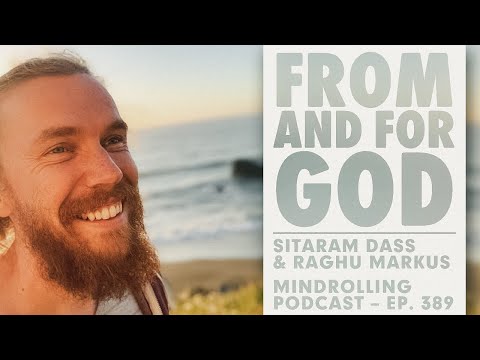 Mindrolling – Raghu Markus – Ep. 389 – From and for God with Sitaram Dass