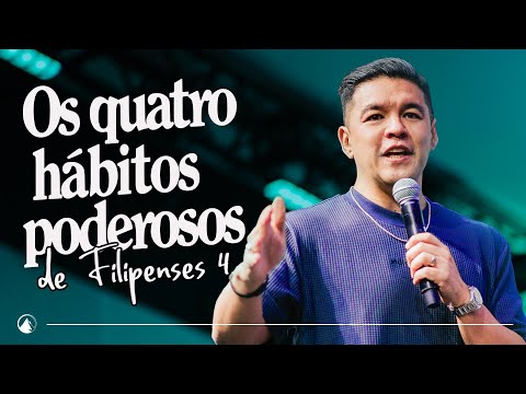 OS QUATRO HÁBITOS PODEROSOS DE FILIPENSES 4 // Pr. Teófilo Hayashi