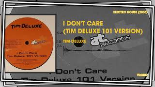 Tim Deluxe - I Don't Care (Tim Deluxe 101 Version) #ELECTROHOUSE2006
