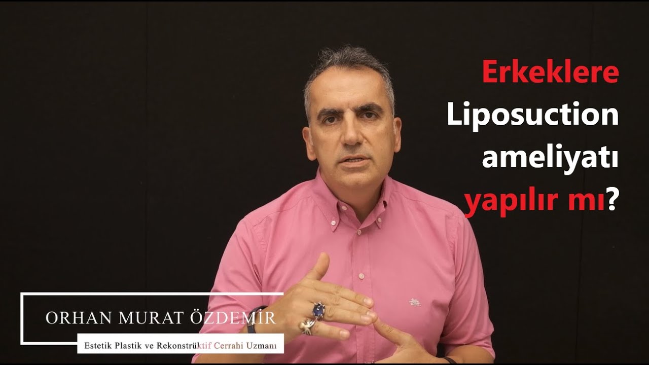 Erkeklere liposuction uygulanabilir mi? - [Op. Dr. Orhan Murat Özdemir - Estetik Cerrah]