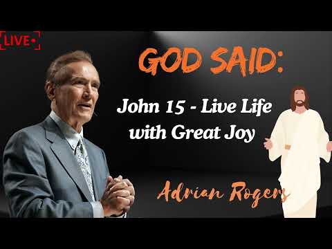 Adrian Rogers  John 15   Live Life with Great Joy