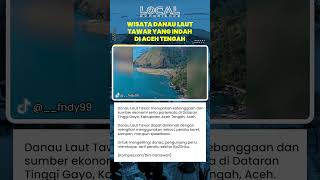 Danau Laut Tawar di Aceh Tengah, Ikon Gayo, Bisa Dinikmati dengan Perahu atau Speedboat Menyenangkan