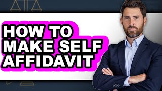 How to Make Self Affidavit