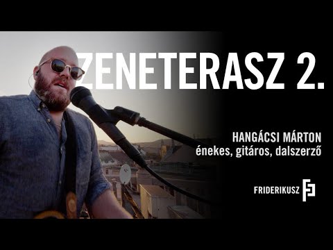 ZENETERASZ-Hangácsi Márton, énekes, gitáros, dalszerző ///a Friderikusz Podcast zenei melléklete 2.