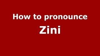 How to pronounce Zini