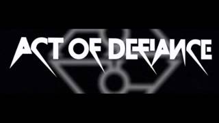 Act Of Defiance new album Birth and the Burial + video for Throwback + tracklist!