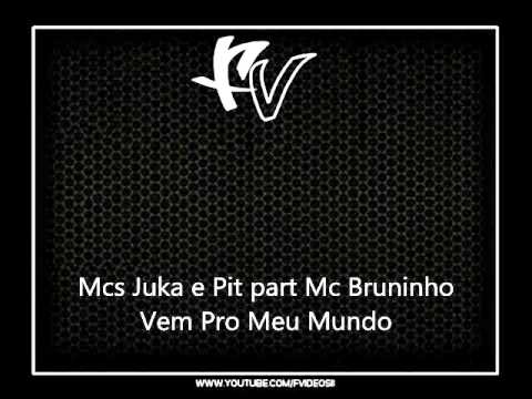 Mcs Juka e Pit part Mc Bruninho - Vem Pro Meu Mundo