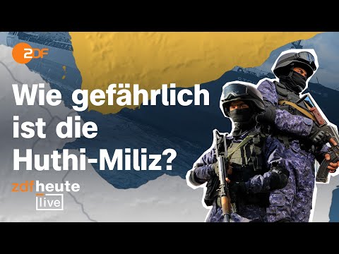 Angriffe der Huthi: Wie die Miliz aus Jemen in Nahost eskaliert | ZDFheute live