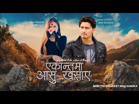 Ekantama Aansu Khasaye - Shanti Shree & Bikram Pariyar. Luckey Raaj & Sirjana Chettri New Song