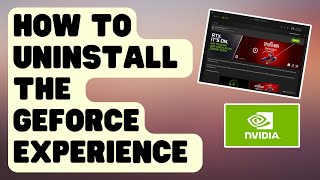 EASY STEPS: How To Uninstall the GeForce Experience On Windows