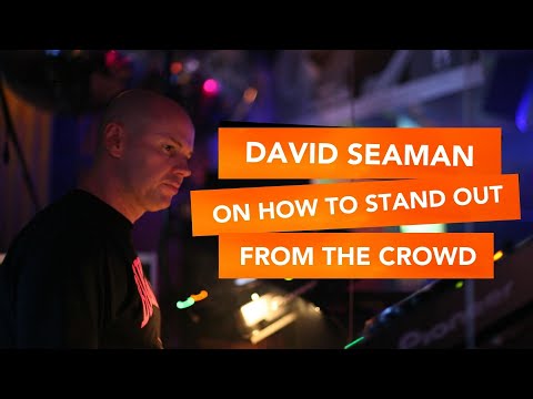 Dave Seaman on How to Stand Out From the Crowd