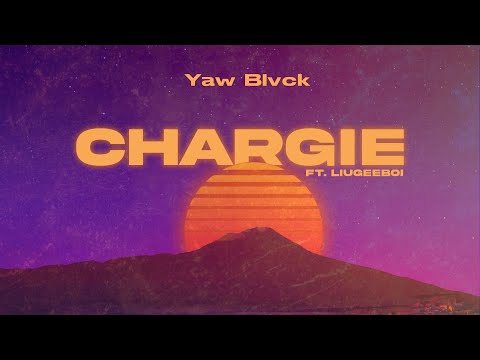 CHARGIE - Yaw Blvck feat. Liugeeboi, audio slide with lyrics