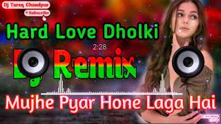 Mujhe Pyar Hone Laga 💘 Dj Remix 💘 Love Dholk