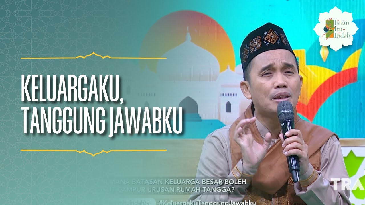 Keluargaku, Tanggung Jawabku - ISLAM ITU INDAH (13/07/26) P4