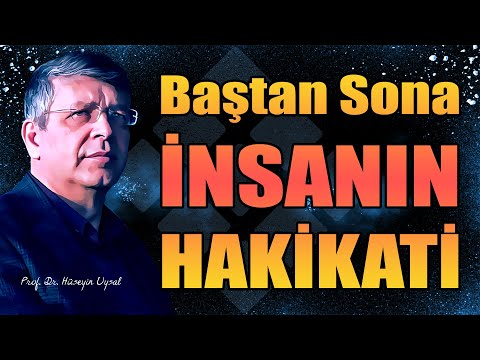 Prof.Dr. Hüseyin Uysal - Baştan Sona İnsanın Hakikati