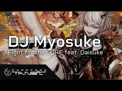 DJ Myosuke - Fight for the CORE feat. Daisuke