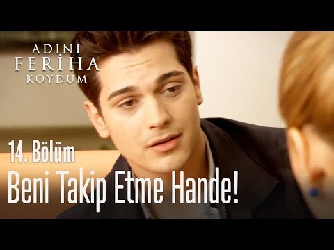 Beni takip etme Hande! - Adını Feriha Koydum 14. Bölüm