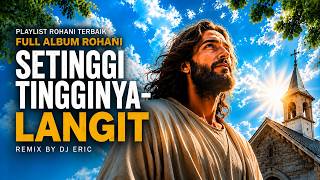 Download lagu DJ SETINGGI TINGGINYA LANGIT LEBIH TINGGI KASIH YESUS KU |  FULL ALBUM DJ ROHANI FYP TIKTOK VIRAL mp3