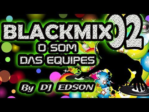 BLACKMIX VOL.02 ~ O SOM DAS EQUIPES [mixed by DJ EDSON]