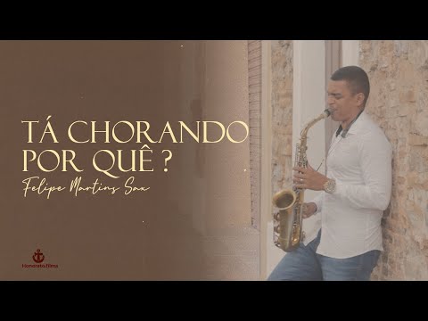 Felipe Martins Sax - Tá chorando Por quê ?