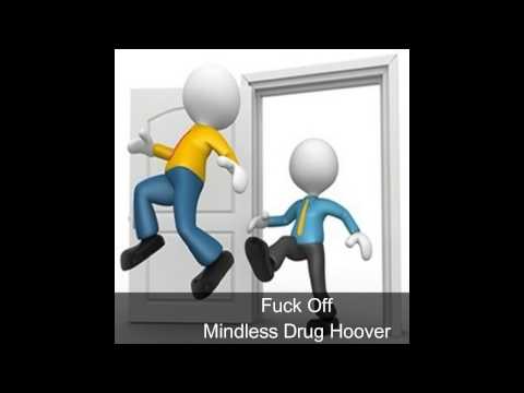 Fuck Off - Mindless Drug Hoover