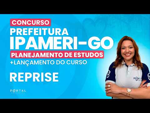 CONCURSO PREF. IPAMERI/GO: PLANEJAMENTO DE ESTUDOS + LANÇAMENTO DO CURSO - REPRISE